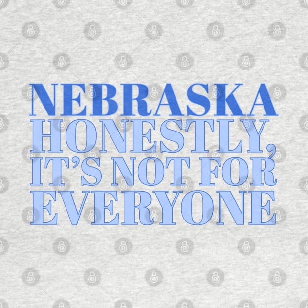 Nebraska Slogan - Honestly, it’s not for everyone by Designedby-E